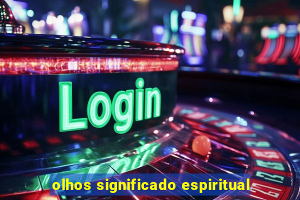 olhos significado espiritual